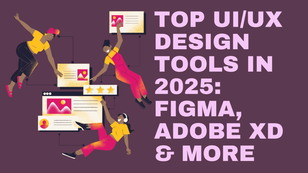 TOP UI/UX DESIGN TOOLS IN 2025: FIGMA, ADOBE XD & MORE – Creative ...