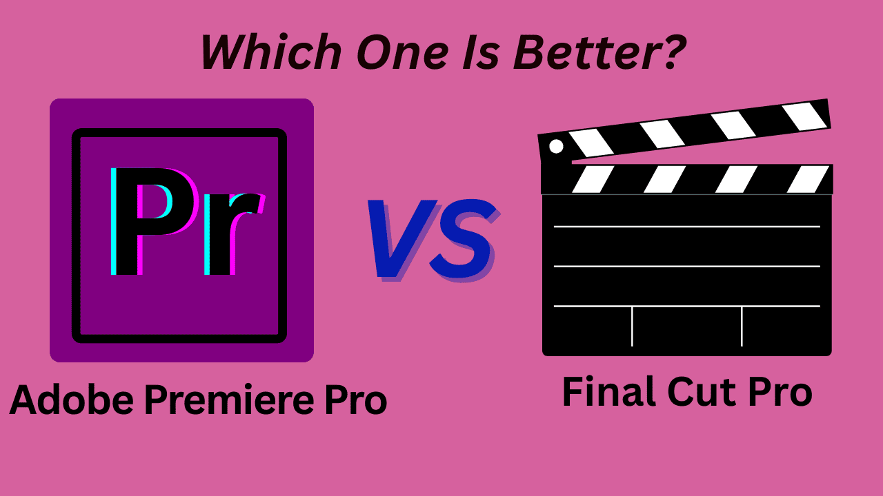 Adobe Premiere Pro vs Final Cut Pro: Which One Is Better?