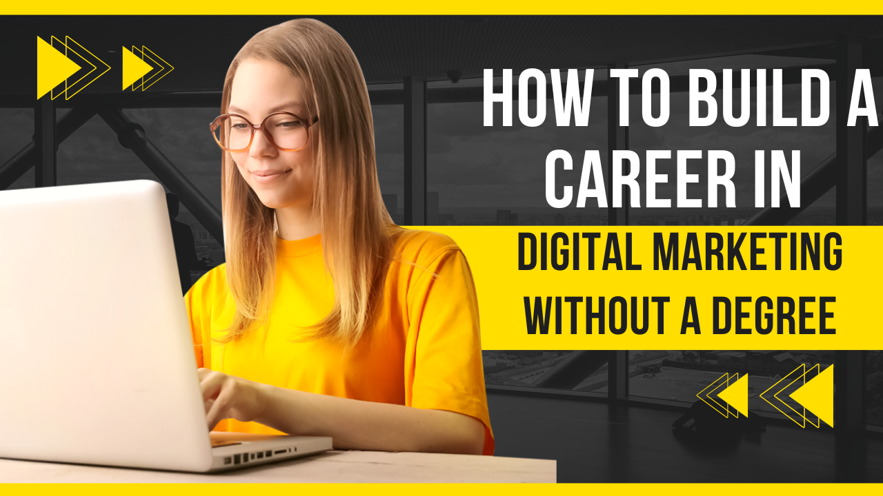 How to Build a Career in Digital Marketing Without a Degree