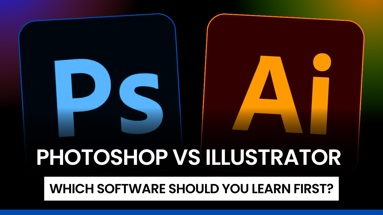 Photoshop vs Illustrator: Which One Should Beginners Learn First?