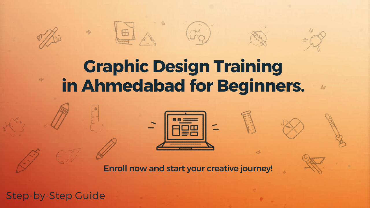 Graphic Design Training in Ahmedabad for Beginners – Step-by-Step Guide