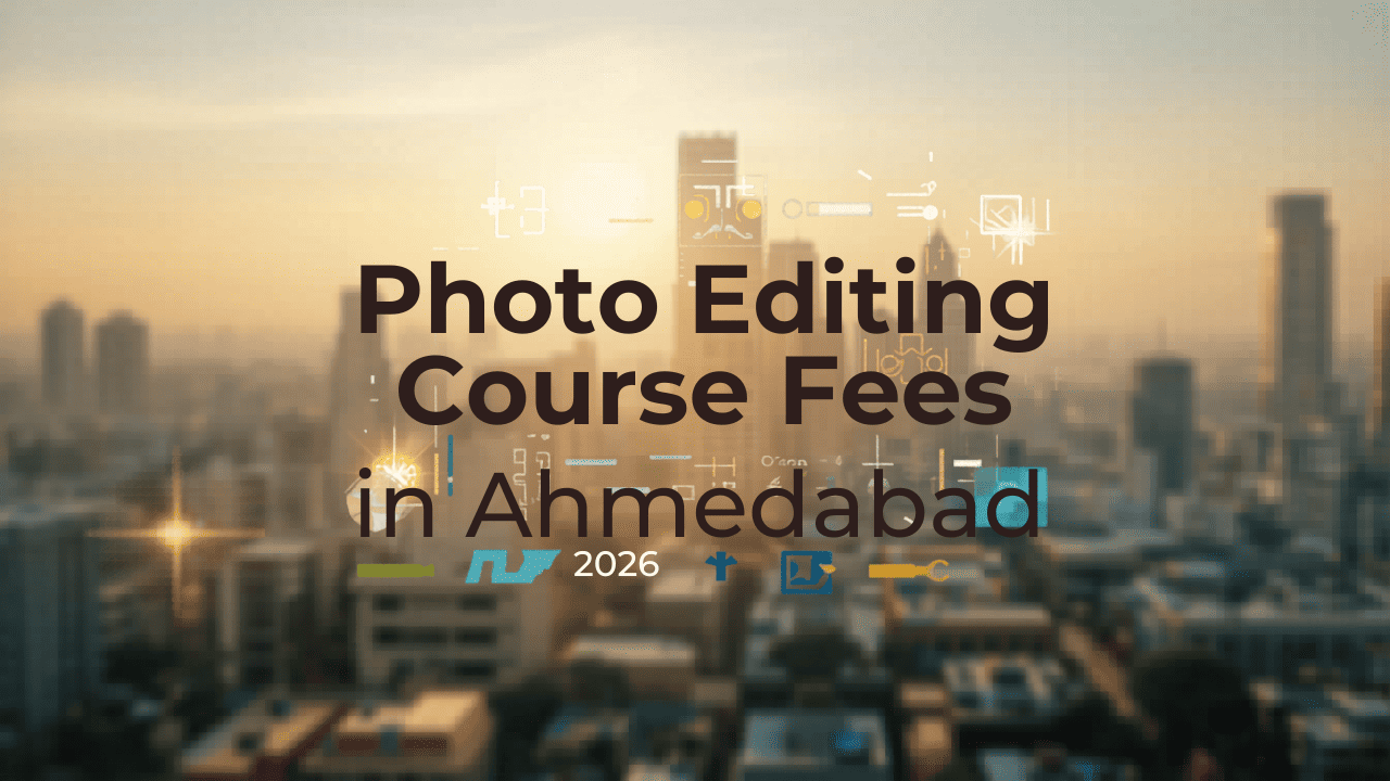 Photo Editing Course Fees in Ahmedabad – 2026 Updated Guide