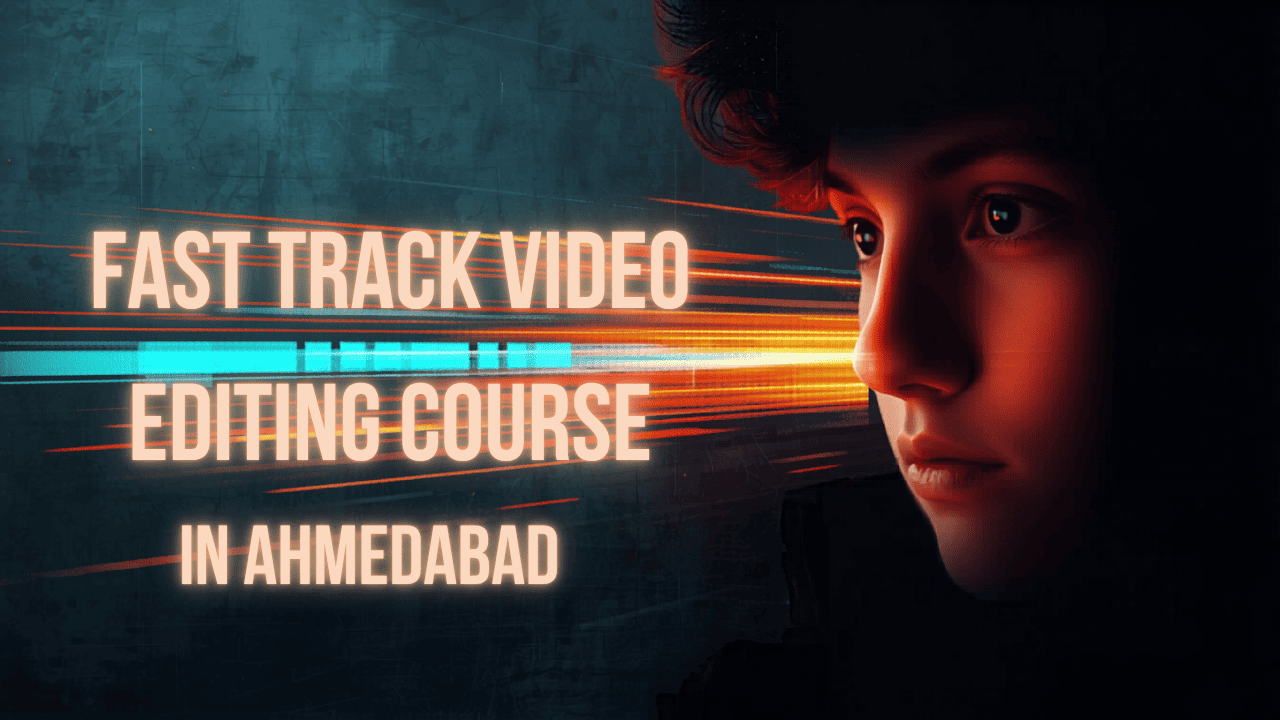 Fast Track Video Editing Course in Ahmedabad