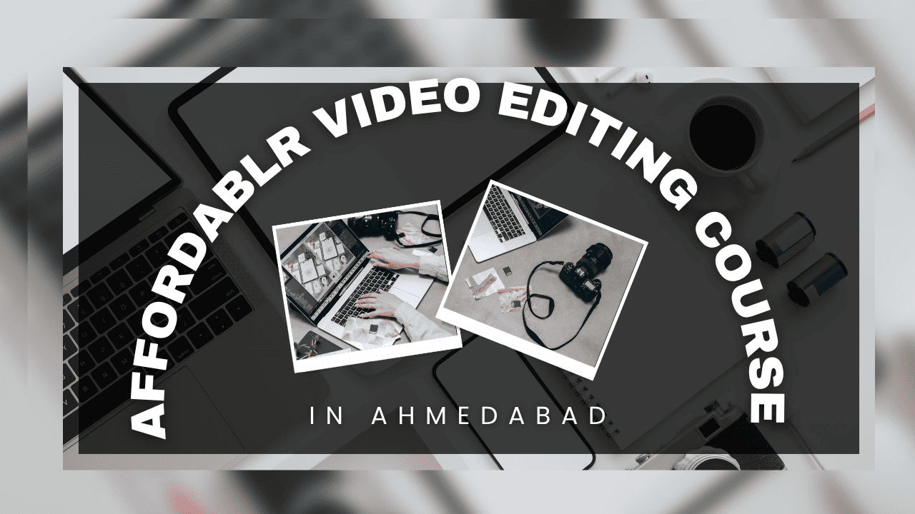 Affordable Video Editing Course in Ahmedabad