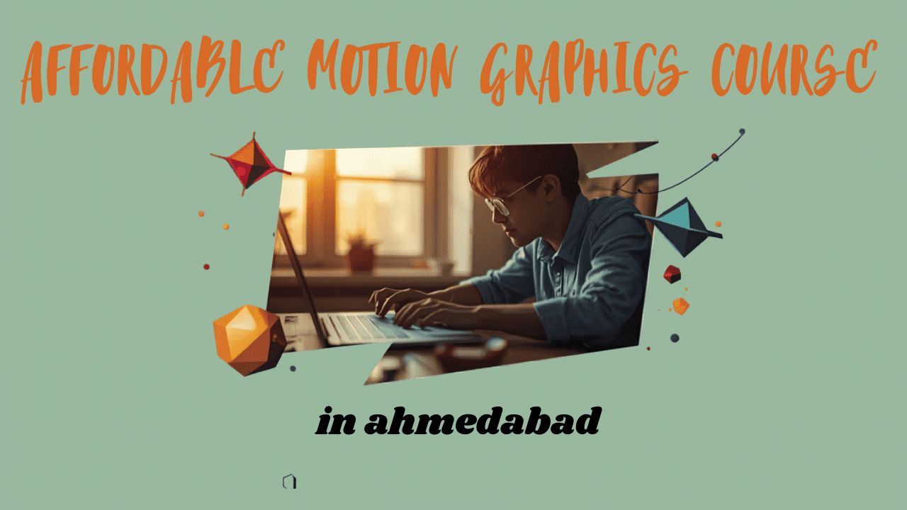 Affordable Motion Graphics Course in Ahmedabad for Students