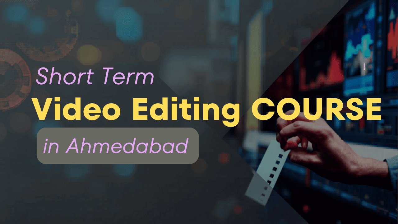 Short Term Video Editing Course in Ahmedabad