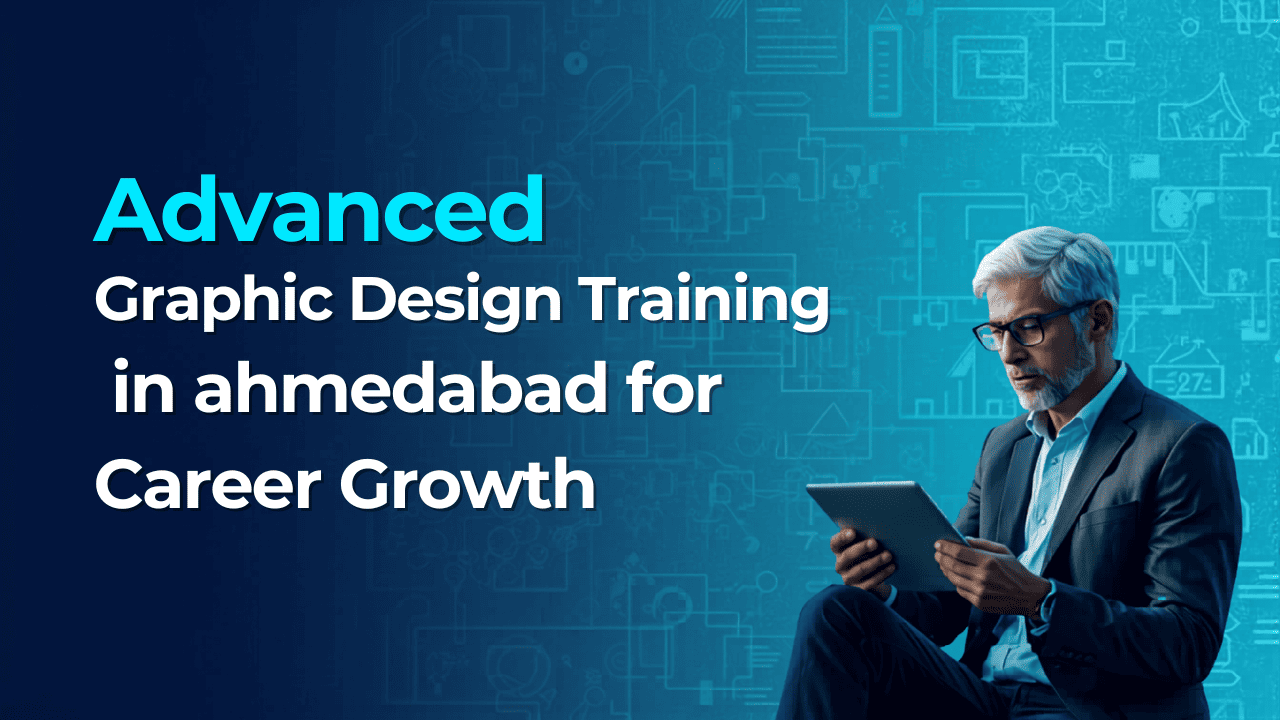 Advanced Graphic Design Training in Ahmedabad for Career Growth