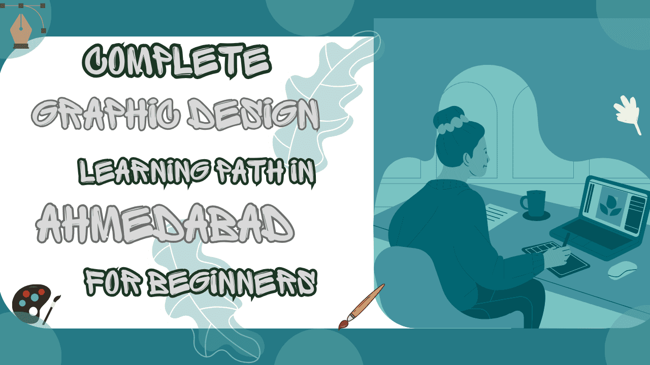 Complete Graphic Design Learning Path in Ahmedabad for Beginners