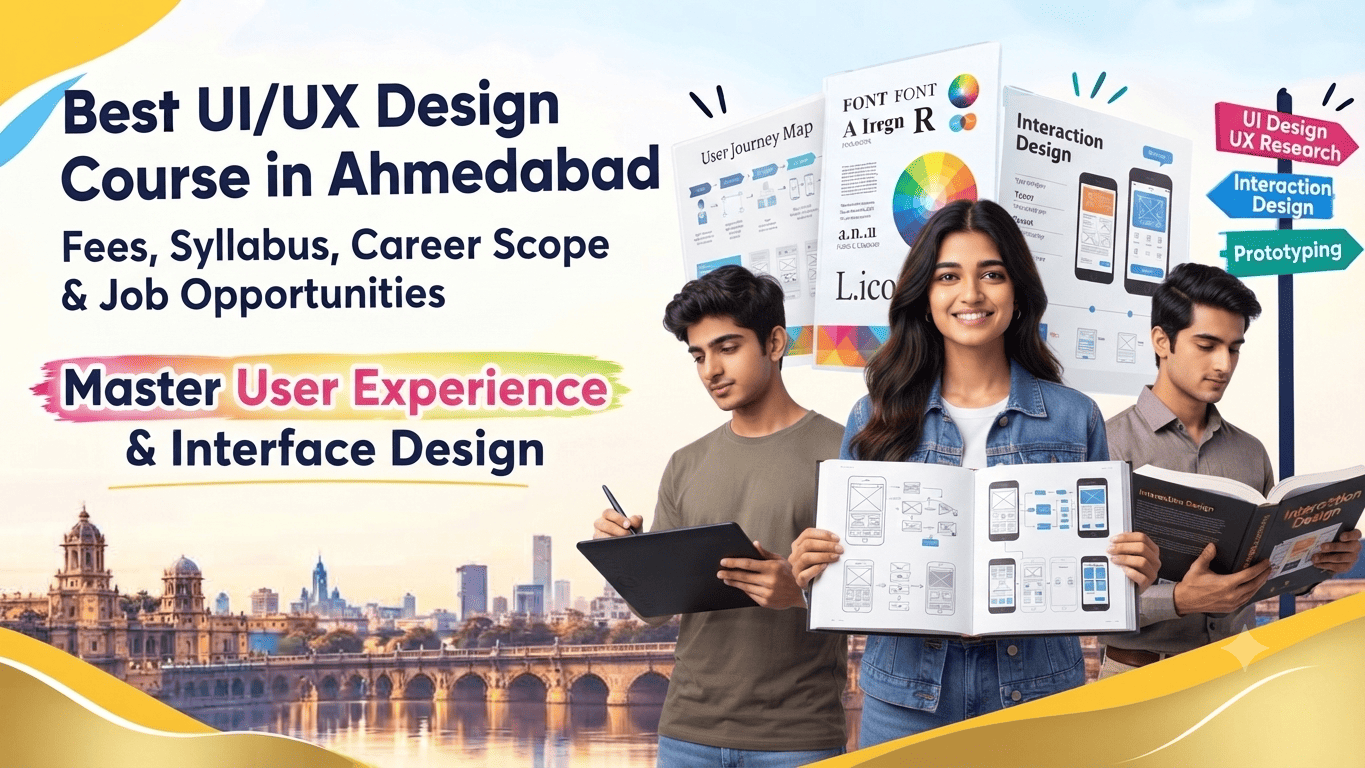 Best UI/UX Design Course in Ahmedabad | Fees, Syllabus & Career Scope