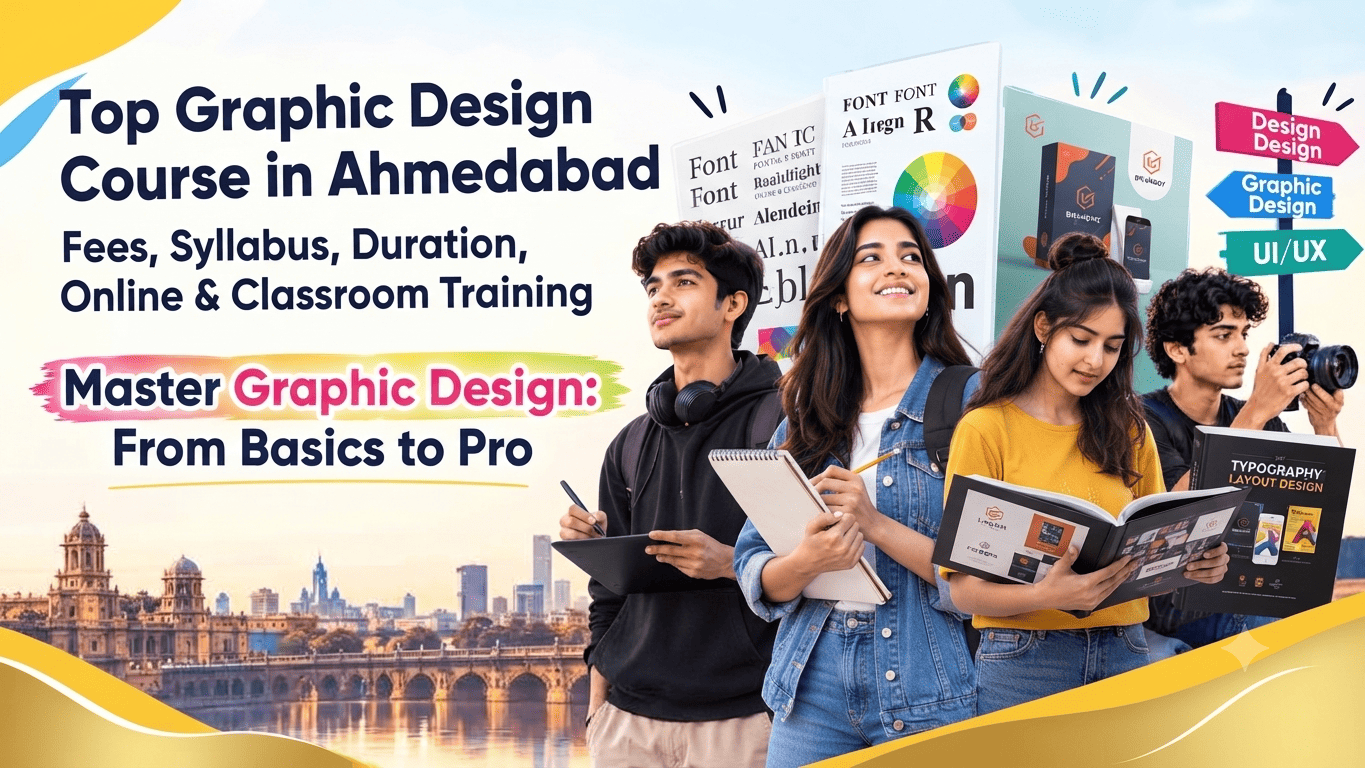 Top Graphic Design Course in Ahmedabad – Fees, Syllabus, Duration, Online & Classroom Training