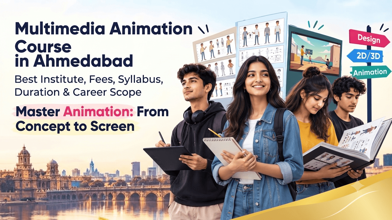 Multimedia Animation Course in Ahmedabad – Best Institute, Fees, Syllabus, Duration & Career Scope