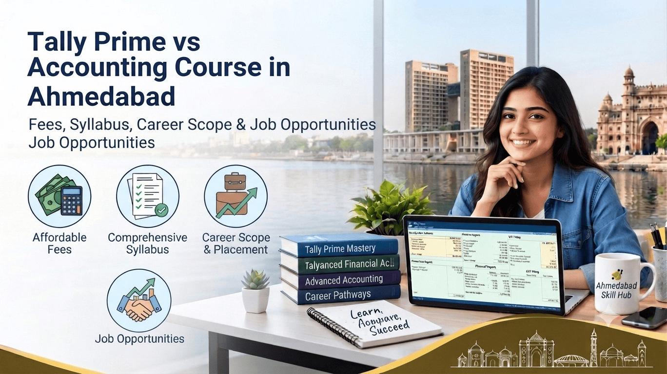 Tally Prime vs Accounting Course in Ahmedabad – Fees, Syllabus, Career Scope & Job Opportunities