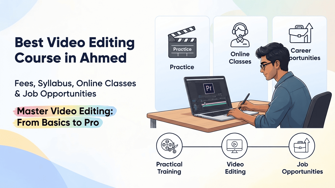 Best Video Editing Course in Ahmedabad – Fees, Syllabus, Online Classes & Job Opportunities